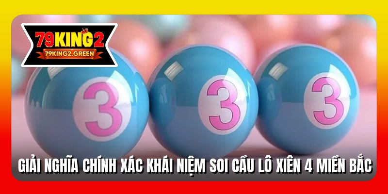 Giải nghĩa chính xác khái niệm soi cầu lô xiên 4 miền bắc