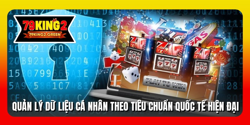 Quản lý dữ liệu cá nhân theo tiêu chuẩn quốc tế hiện đại