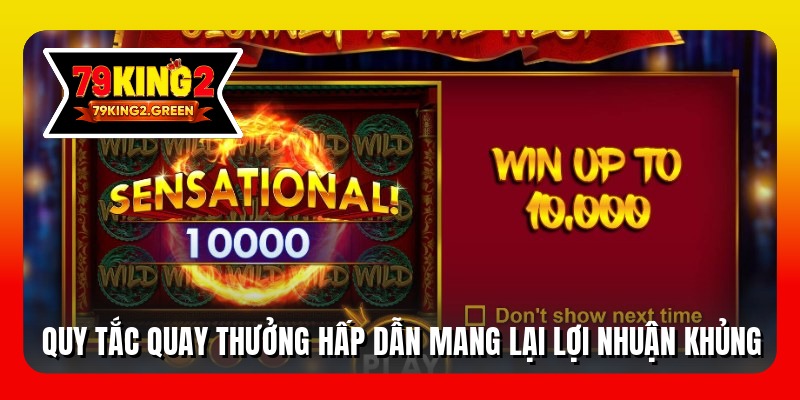 Quy tắc quay thưởng hấp dẫn mang lại lợi nhuận khủng